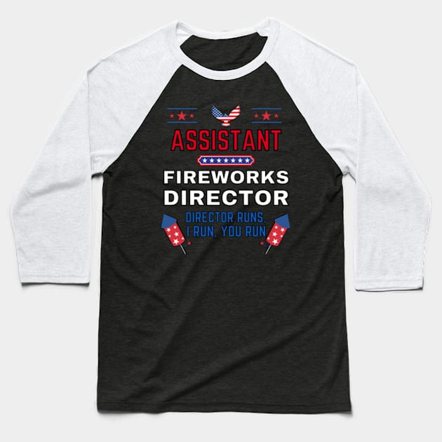 Assistant Fireworks Director I Run You Run Baseball T-Shirt by Happy Hour Vibe